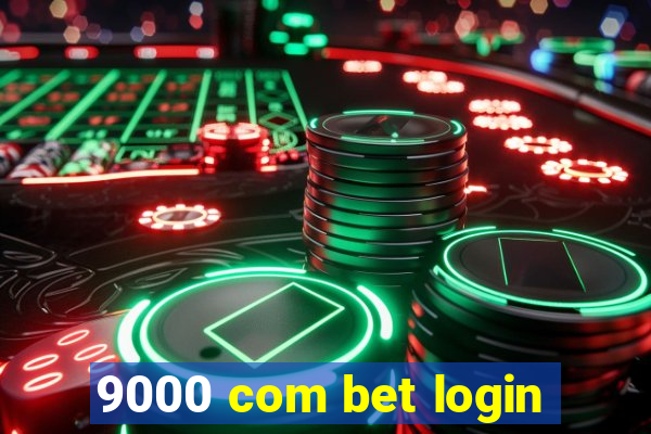 9000 com bet login